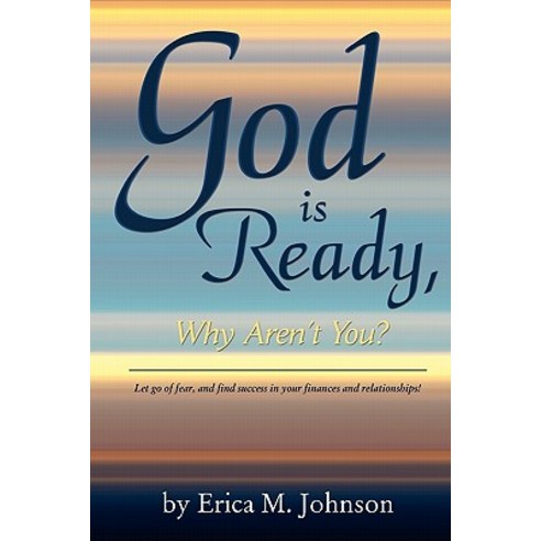God Is Ready Why Aren''t You?: Let Go of Fear and Find Success in Your Finances and Relationships!, Createspace Independent Publishing Platform