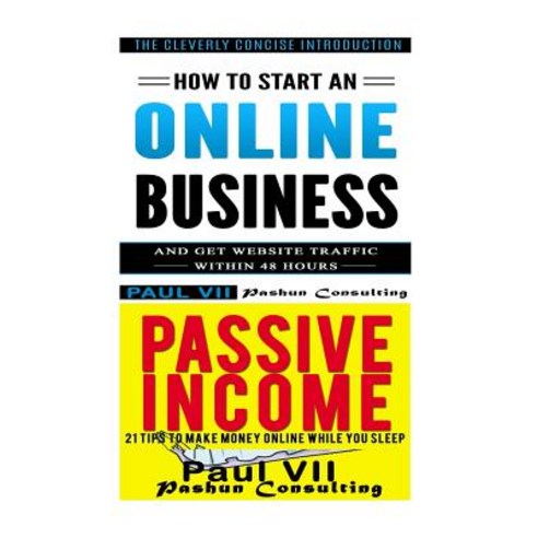 How to Start an Online Business: How to Start an Online Business & Passive Income: 21 Tips to Make Mon..., Createspace Independent Publishing Platform
