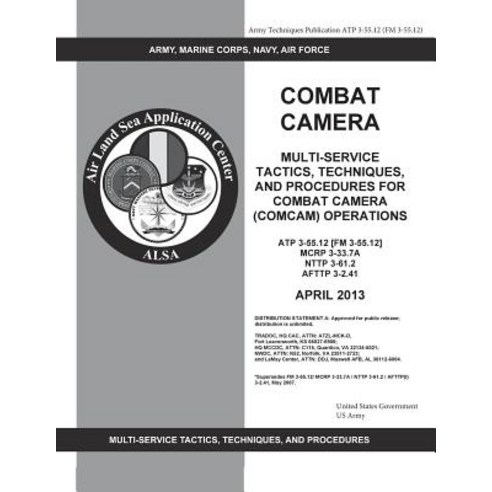 Army Techniques Publication Atp 3-55.12 (FM 3-55.12) Combat Camera: Multi-Service Tactics Techniques ..., Createspace Independent Publishing Platform
