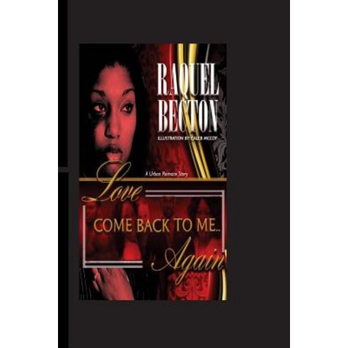 Love Come Back to Me... Again: Ciara Has to Choose Between Love and Fate and Time Is Not on Her Side ..., Createspace Independent Publishing Platform
