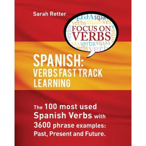Spanish: Verbs Fast Track Learning: : The 100 Most Used Spanish Verbs with 3600 Phrase Examples: Past ..., Createspace Independent Publishing Platform