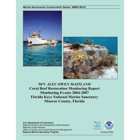 M/V Alec Owen Maitland Coral Reef Restoration Monitoring Report Monitoring Events 2004-2007 Florida Ke..., Createspace Independent Publishing Platform