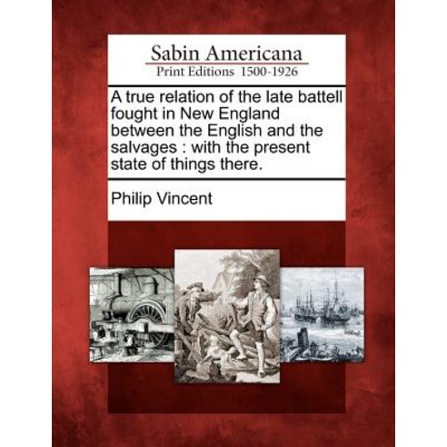A True Relation of the Late Battell Fought in New England Between the English and the Salvages: With t..., Gale Ecco, Sabin Americana