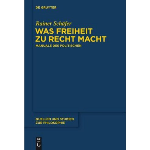 Was Freiheit Zu Recht Macht: Manuale Des Politischen, Walter de Gruyter