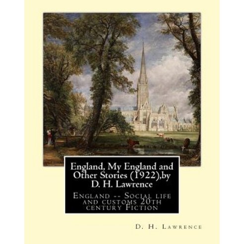 England My England and Other Stories (1922) by D. H. Lawrence: England -- Social Life and Customs 20..., Createspace Independent Publishing Platform