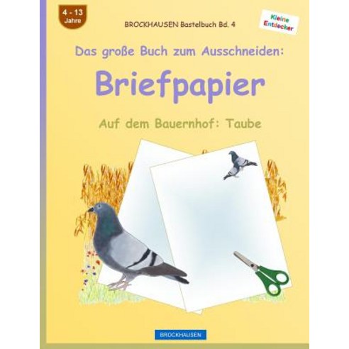 Brockhausen Bastelbuch Band 4 - Das Groe Buch Zum Ausschneiden: Briefpapier: Auf Dem Bauernhof: Taube, Createspace Independent Publishing Platform