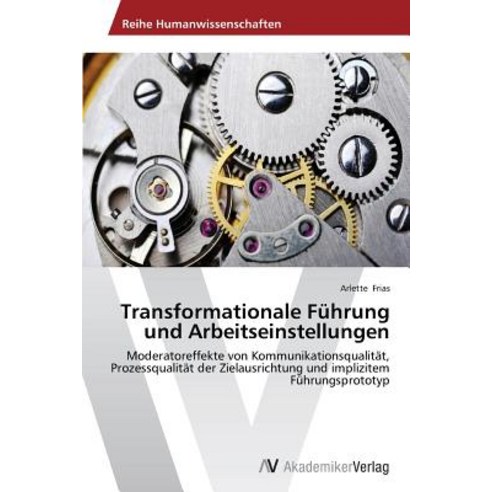 Transformationale Fuhrung Und Arbeitseinstellungen, AV Akademikerverlag