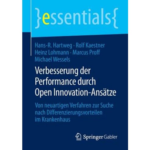 Verbesserung Der Performance Durch Open Innovation-Ansatze: Von Neuartigen Verfahren Zur Suche Nach Di..., Springer Gabler