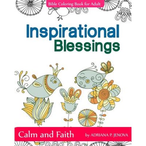 Inspirational Blessings Bible: Adult Coloring Book: Calm and Faith: Quotes for Inspiration Calm and F..., Createspace Independent Publishing Platform
