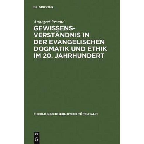 Gewissensverst Ndnis in Der Evangelischen Dogmatik Und Ethik Im 20. Jahrhundert, de Gruyter