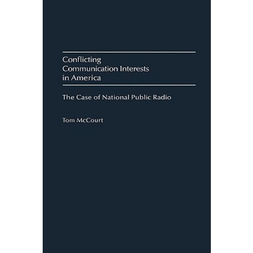 Conflicting Communication Interests in America: The Case of National Public Radio, Praeger Publishers