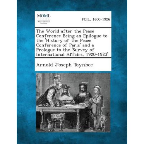 The World After the Peace Conference Being an Epilogue to the ''History of the Peace Conference of Pari..., Gale, Making of Modern Law