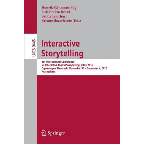 Interactive Storytelling: 8th International Conference on Interactive Digital Storytelling Icids 2015..., Springer