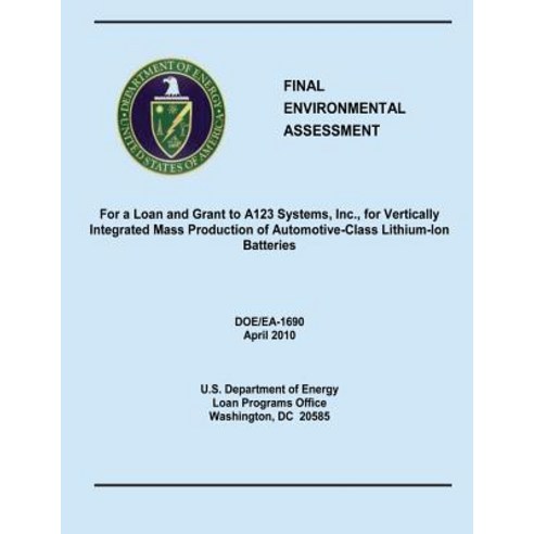 Final Environmental Assessment for a Loan and Grant to A123 Systems Inc. for Vertically Integrated M..., Createspace Independent Publishing Platform