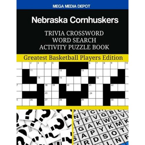 Nebraska Cornhuskers Trivia Crossword Word Search Activity Puzzle Book: Greatest Basketball Players Ed..., Createspace Independent Publishing Platform