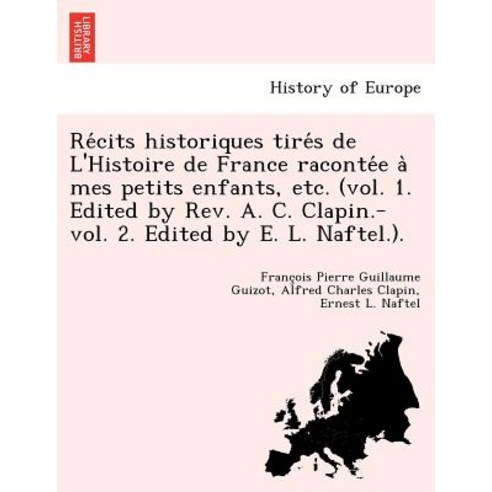 Récits Historiques Tirés de L''Histoire de France Racontée À Mes Petits Enfants..., British Library, Historical Print Editions