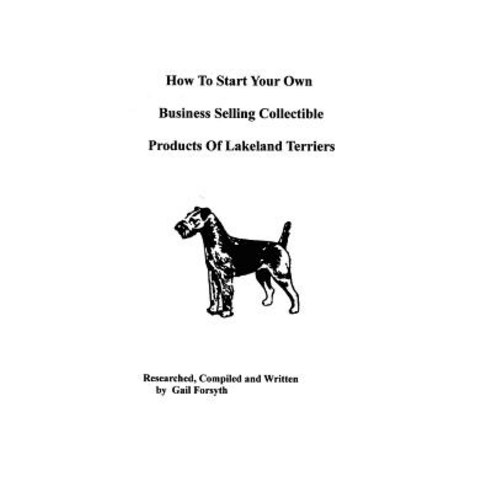 How to Start Your Own Business Selling Collectible Products of Lakeland Terriers, Createspace