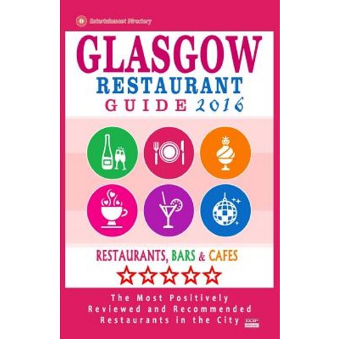 Glasgow Restaurant Guide 2016: Best Rated Restaurants in Glasgow United Kingdom - 500 Restaurants Ba..., Createspace Independent Publishing Platform