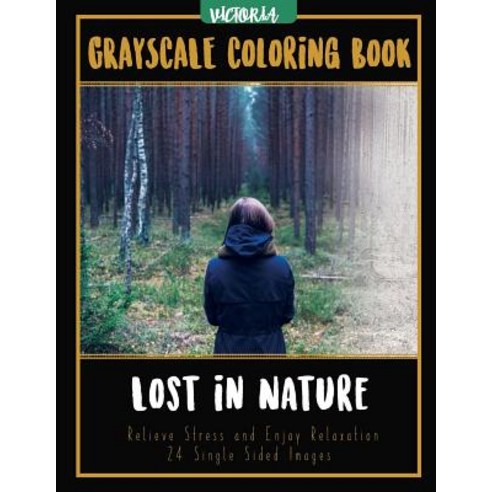 Lost in Nature: Landscapes Grayscale Coloring Book Relieve Stress and Enjoy Relaxation 24 Single Sided..., Createspace Independent Publishing Platform