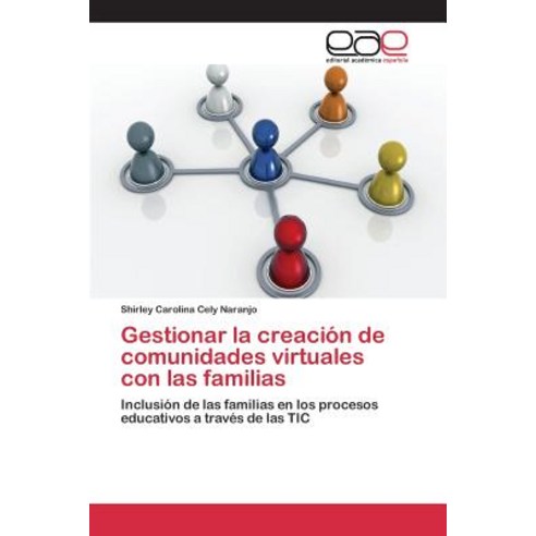Gestionar La Creacion de Comunidades Virtuales Con Las Familias, Editorial Academica Espanola