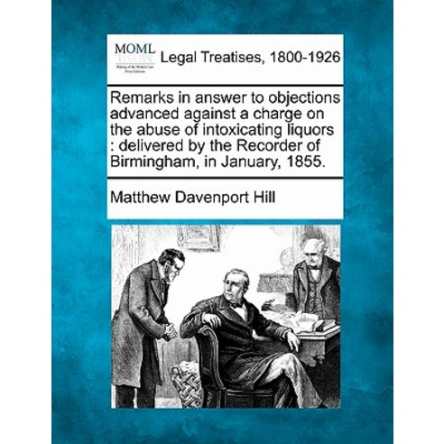 Remarks in Answer to Objections Advanced Against a Charge on the Abuse of Intoxicating Liquors: Deliveredr Paperback, Gale Ecco, Making of Modern Law