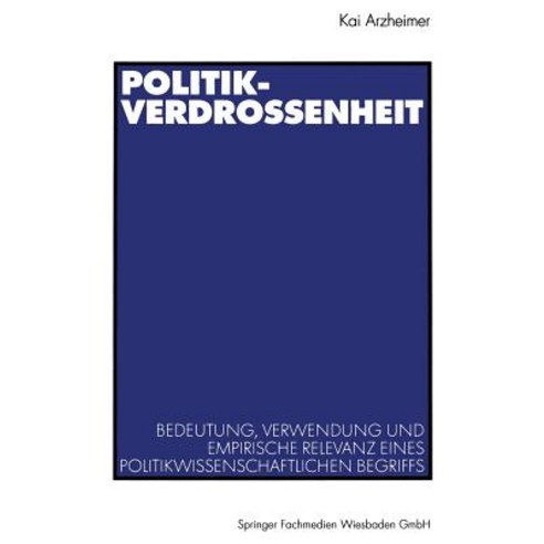 Politikverdrossenheit: Bedeutung Verwendung Und Empirische Relevanz Eines Politikwissenschaftlichen B..., Vs Verlag Fur Sozialwissenschaften