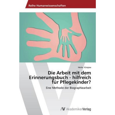 Die Arbeit Mit Dem Erinnerungsbuch - Hilfreich Fur Pflegekinder?, AV Akademikerverlag