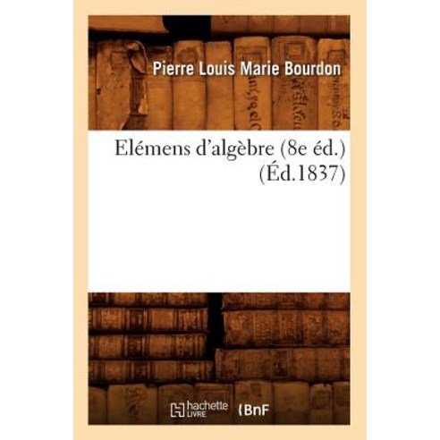 Elemens D''Algebre (8e Ed.) (Ed.1837), Hachette Livre Bnf