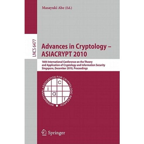Advances in Cryptology - ASIACRYPT 2010: 16th International Conference on the Theory and Application o..., Springer