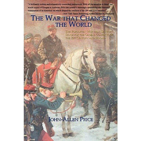 The War That Changed the World: The Forgotten War That Set the Stage for the Global Conflicts of the 2..., Legacy Books Press