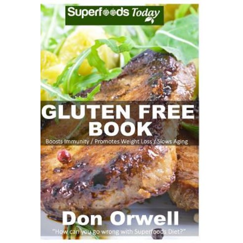 Gluten Free Book: 180+ Recipes of Quick & Easy Low Fat Diet Gluten Free Diet Wheat Free Diet Whole..., Createspace