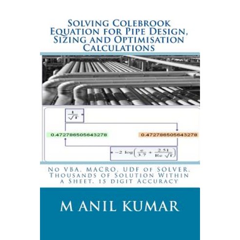 Solving Colebrook Equation for Pipe Design Sizing and Optimisation Calculations: Solve Within Excel W..., Createspace Independent Publishing Platform