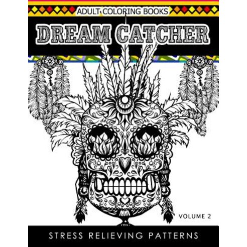 Adult Coloring Books Dream Catcher Volume 2: Stress Relief Pattern a Beautiful and Inspiring Colouring..., Createspace Independent Publishing Platform
