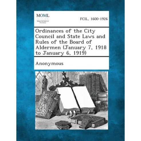 Ordinances of the City Council and State Laws and Rules of the Board of Aldermen (January 7 1918 to J..., Gale, Making of Modern Law