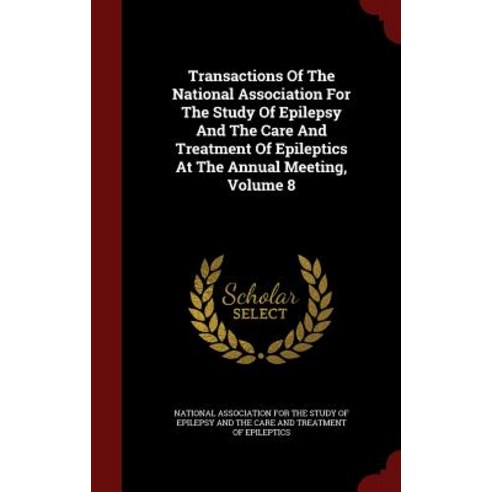Transactions of the National Association for the Study of Epilepsy and the Care and Treatment of Epile..., Andesite Press