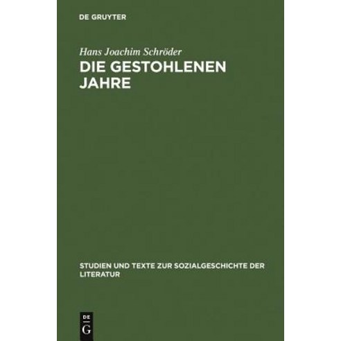 Die Gestohlenen Jahre: Erzahlgeschichten Und Geschichtserzahlungen Im Interview: Der Zweite Weltkrieg ..., de Gruyter