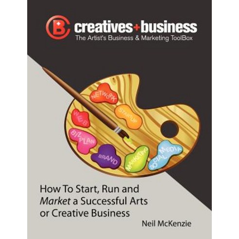 The Artist''s Business and Marketing Toolbox: How to Start Run and Market a Successful Arts or Creativ..., Createspace Independent Publishing Platform