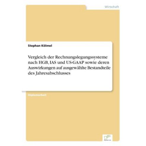Vergleich Der Rechnungslegungssysteme Nach Hgb IAS Und Us-GAAP Sowie Deren Auswirkungen Auf Ausgewahl..., Diplom.de