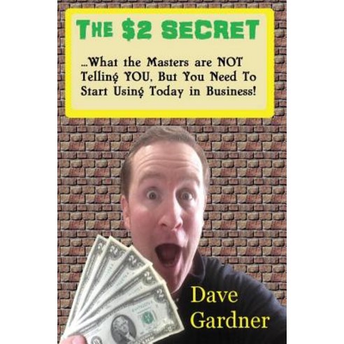 The $2 Secret: What the Masters Are Not Telling You But You Need to Start Using Today in Your Busines..., Createspace Independent Publishing Platform