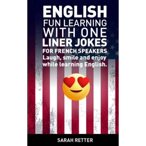 English: Fun Learning with One Liner Jokes for French Speakers: Laugh Smile and Enjoy While Learning ..., Createspace Independent Publishing Platform