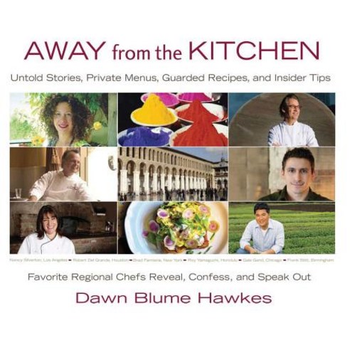 Away from the Kitchen: Untold Stories Private Menus Guarded Recipes and Insider Tips: Favorite Regi..., She Writes Press