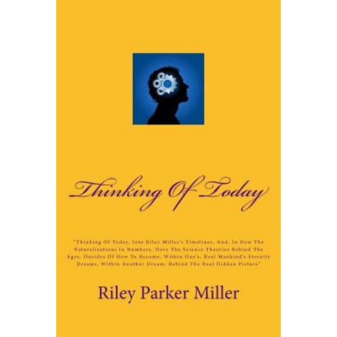 Thinking of Today: Thinking of Today Riley Miller Naturalization in Numbers Science Theories on How..., Createspace Independent Publishing Platform