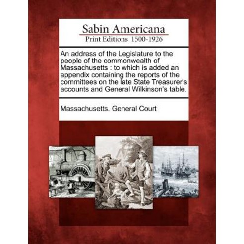 An Address of the Legislature to the People of the Commonwealth of Massachusetts: To Which Is Added an..., Gale Ecco, Sabin Americana