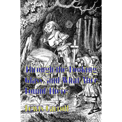 Through the Looking Glass and What Alice Found There: (Original Unabridged Edition) (Rgv Classic), Createspace Independent Publishing Platform