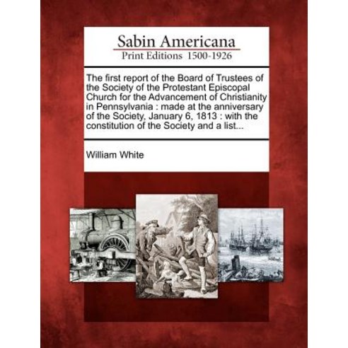 The First Report of the Board of Trustees of the Society of the Protestant Episcopal Church for the Ad..., Gale Ecco, Sabin Americana
