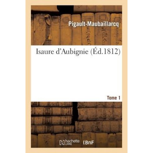 Isaure D Aubignie. Tome 1, Hachette Livre - Bnf