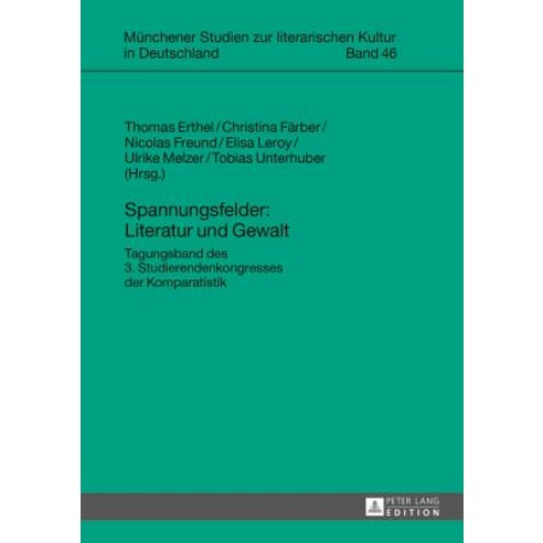 Spannungsfelder: Literatur Und Gewalt: Tagungsband Des 3. Studierendenkongresses Der Komparatistik, Peter Lang Gmbh, Internationaler Verlag Der W