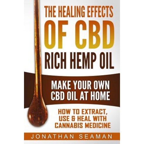 The Healing Effects of CBD Rich Hemp Oil - Make Your Own CBD Oil at Home: How to Extract Use and Heal..., Createspace Independent Publishing Platform