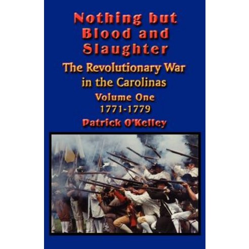 Nothing But Blood and Slaughter: Military Operations and Order of Battle of the Revolutionary War in t..., Booklocker.com