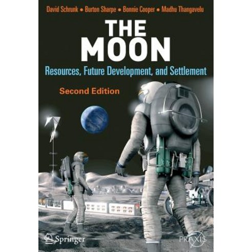 The Moon: Resources Future Development and Settlement, Springer